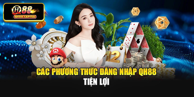 Các phương thức đăng nhập Qh88 tiện lợi