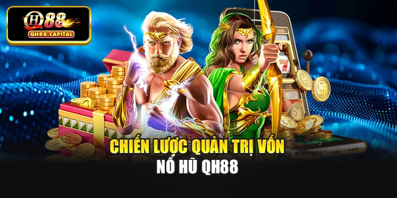 Chiến lược quản trị vốn nổ hũ Qh88