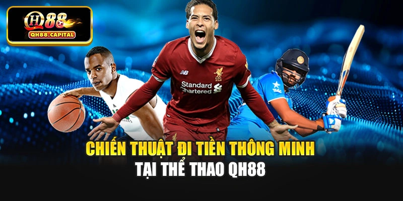 Chiến thuật đi tiền thông minh tại thể thao Qh88