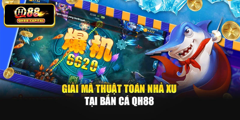 Giải mã thuật toán nhả xu tại bắn cá Qh88