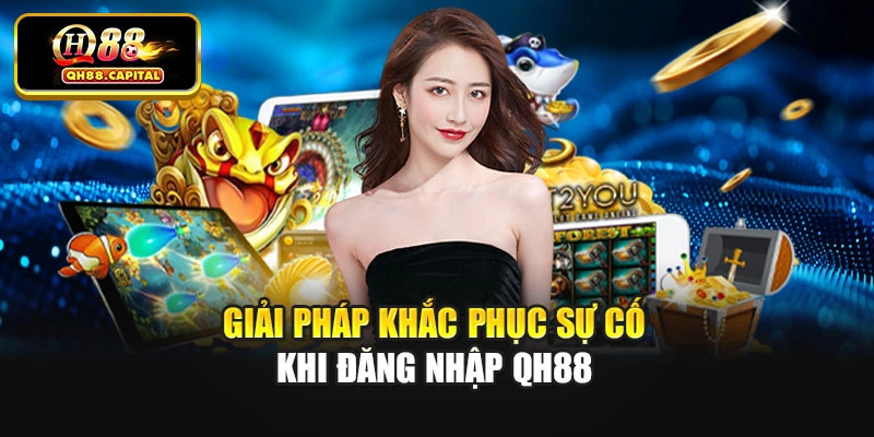 Giải pháp khắc phục sự cố khi đăng nhập Qh88