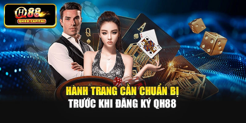 Hành trang cần chuẩn bị trước khi đăng ký Qh88