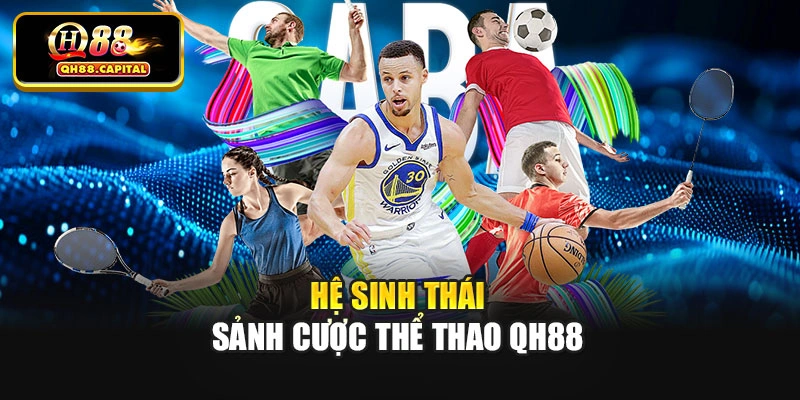 Hệ sinh thái sảnh cược thể thao Qh88