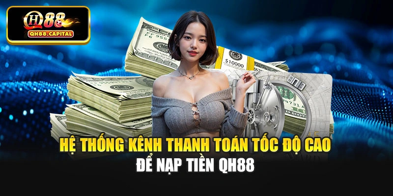 Hệ thống kênhthanh toán tốc độ cao để nạp tiền tại Qh88