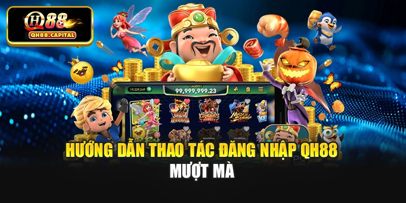 Hướng dẫn thao tác đăng nhập Qh88 mượt mà