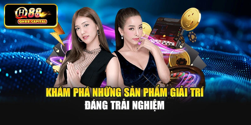 Khám phá những sản phẩm giải trí đáng trải nghiệm