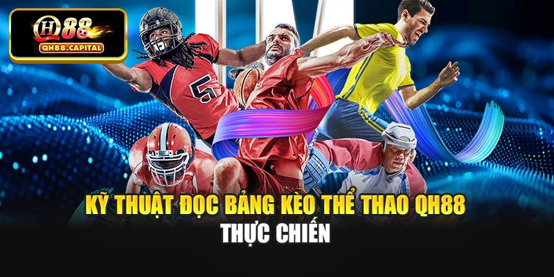Kỹ thuật đọc bảng kèo thể thao Qh88 thực chiến